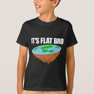 Es ist flach Bruder Flache Erde Verschwörung Wisse T-Shirt