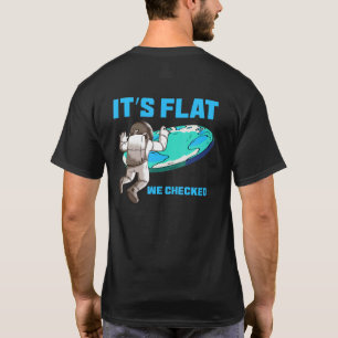 Es ist flach, wir haben nachgeprüft  Flache Erde K T-Shirt