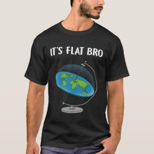 Es ist flache Bro flache Earth Map Verschwörung T-Shirt