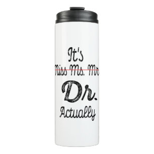 Es ist Frau Dr., eigentlich Phd Abschluss Doctor Thermosbecher