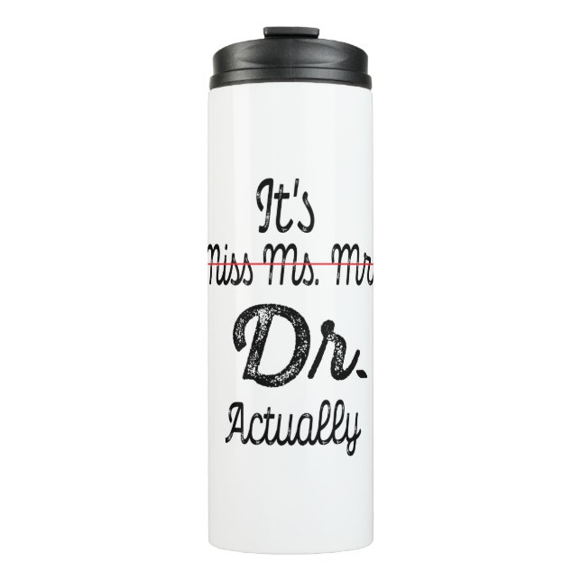 Es ist Frau Dr., eigentlich Phd Abschluss Doctor Thermosbecher (Vorderseite)