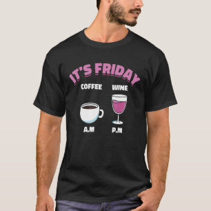 Es ist Freitag Kaffee Am Wein Pm trinken Wein & Ka T-Shirt