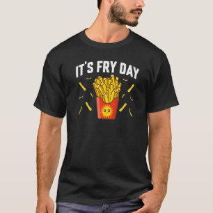 Es ist Frittentag Pommes Frites Foodie Pommes Frit T-Shirt