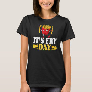 Es ist Fry Day Französisch Fries Feinschmecker Fra T-Shirt