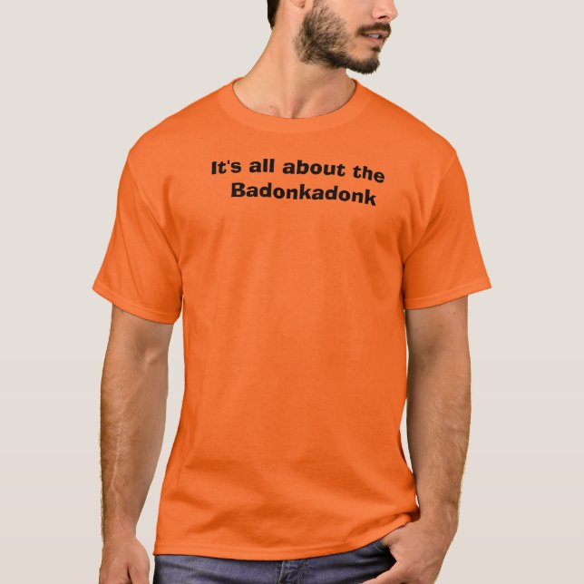 Es ist ganz über das   Badonkadonk T-Shirt (Vorderseite)