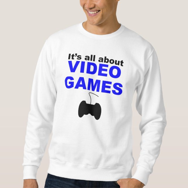 Es ist ganz über Videospiele Sweatshirt (Vorderseite)