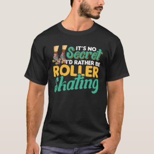 Es ist geheim, ich würde eher Roller-Skaten T-Shirt