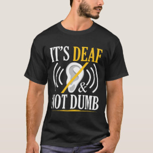 Es ist gehörlos und nicht dumm Asl Gebärdensprache T-Shirt