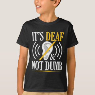 Es ist gehörlos und nicht dumm ASL Gebärdensprache T-Shirt