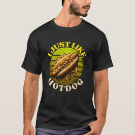 Es ist genau wie Hotdog T-Shirt