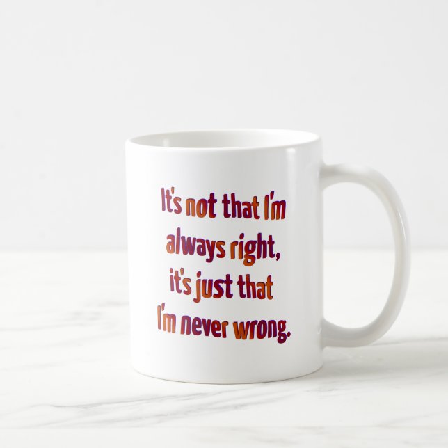 Es ist, gerade dass ich nie… falsch bin tasse (Rechts)