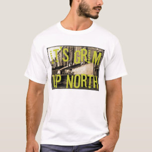 Es ist Grim Up North T - Shirt
