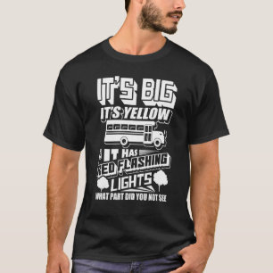 Es ist groß, es ist gelb, hat rote blinkende Licht T-Shirt
