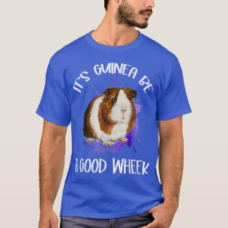 Es ist Guinea eine gute, wenn Guinea Pig Cavy Pet T-Shirt