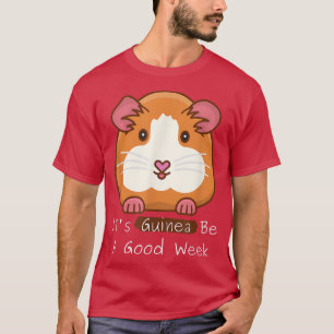 Es ist Guinea eine gute Woche Funny Guineapig Pet T-Shirt