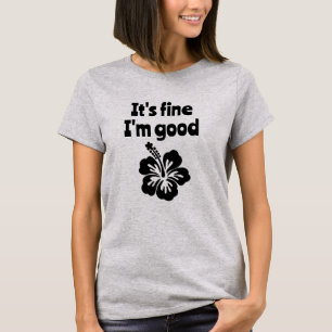 Es ist gut, dass ich gut Hibiskus T - Shirt bin