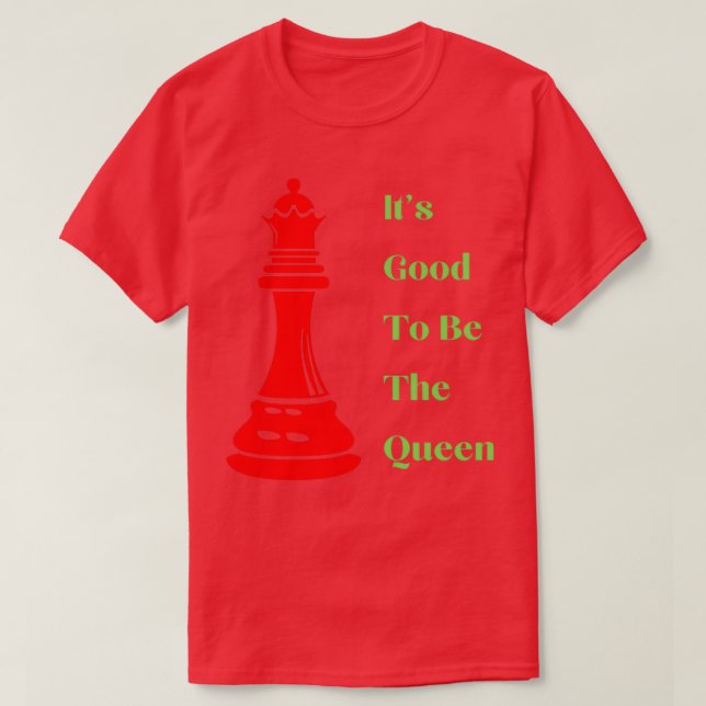 Es ist gut, Königin Funny Schach zu sein T-Shirt (Design vorne)