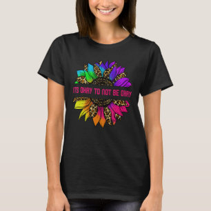 Es ist gut, nicht in Ordnung zu sein Sonnenblumen T-Shirt