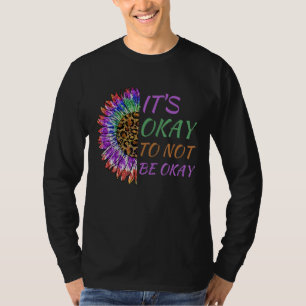 Es ist gut, nicht in Ordnung zu sein Sonnenblumen  T-Shirt