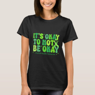 Es ist gut, wenn es nicht gut geht, wenn psychisch T-Shirt