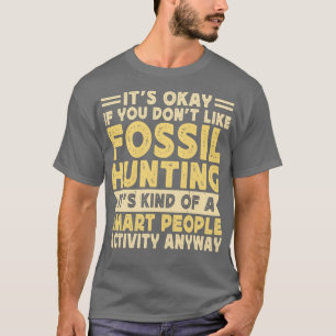 Es ist gut, wenn man Fossil nicht mag, seine Art z T-Shirt