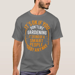 Es ist gut, wenn Sie den Garten nicht mögen.  T-Shirt