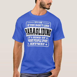 Es ist gut, wenn Sie kein Paragliding Geschenk mög T-Shirt