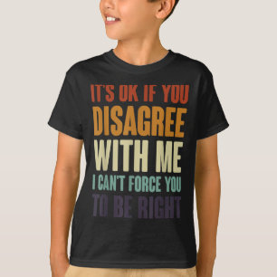 Es ist gut, wenn Sie mir widersprechen, lustige Sa T-Shirt