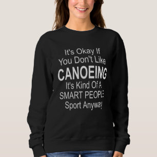 Es ist gut, wenn Sie nicht gerne Kanufahrer Kayak Sweatshirt