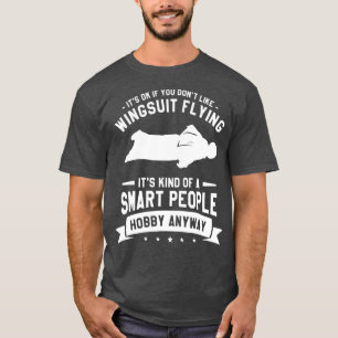 Es ist gut, wenn Sie nicht gerne Wingsuit fliegen T-Shirt