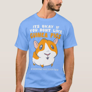 Es ist gut, wenn Sie nicht mögen Guinea Schweine g T-Shirt