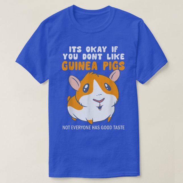 Es ist gut, wenn Sie nicht mögen Guinea Schweine g T-Shirt (Design vorne)