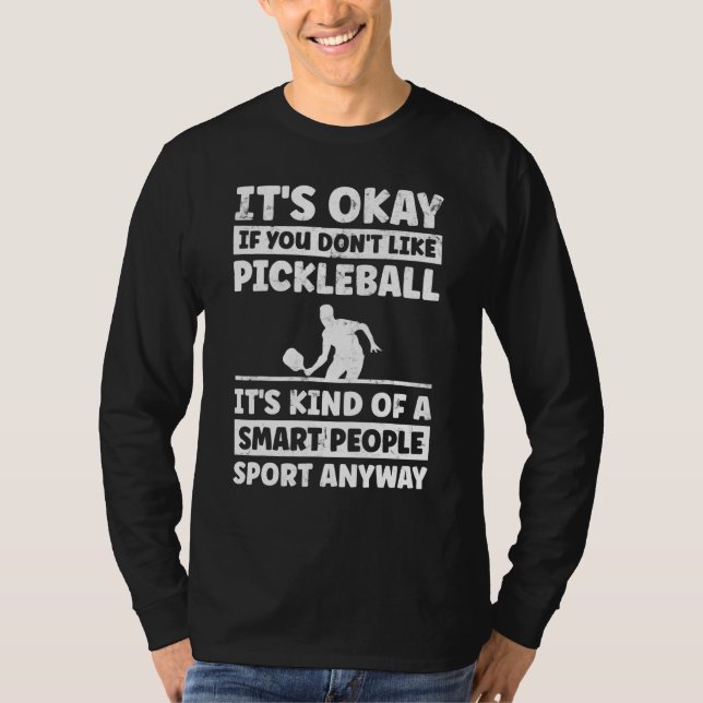 Es ist gut, wenn Sie nicht mögen Pickle Ball Playe T-Shirt (Vorderseite)