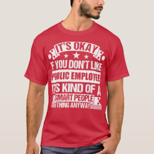 Es ist gut, wenn Sie öffentliche Angestellte nicht T-Shirt