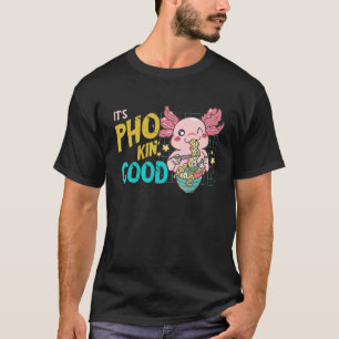 Es ist gute Pho-Schale Axolotl Pho Nudelsuppe Asi T-Shirt