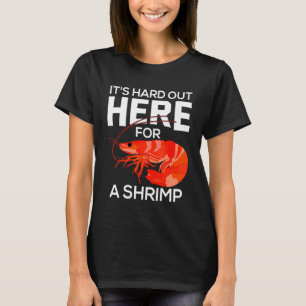 Es ist hart hier draußen für einen Shrimp Shri T-Shirt