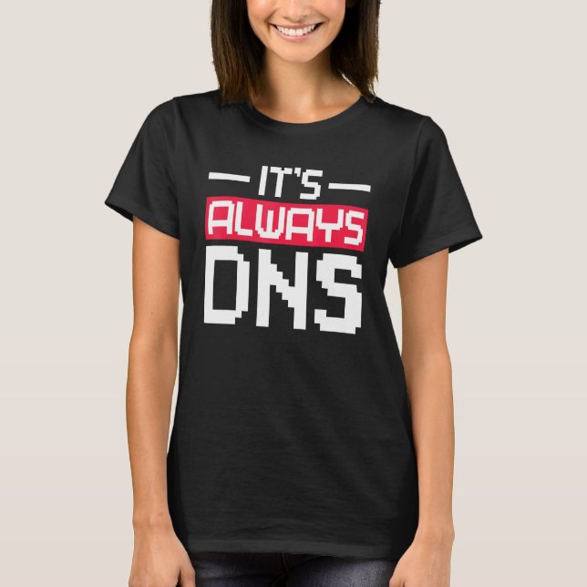 Es ist immer DNS Network Admin T-Shirt (Vorderseite)