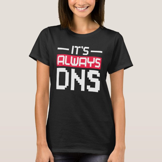 Es ist immer DNS Network Admin T-Shirt (Vorderseite)