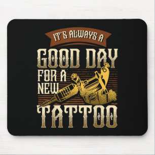 Es ist immer ein guter Tag für ein neues Tattoo - Mousepad