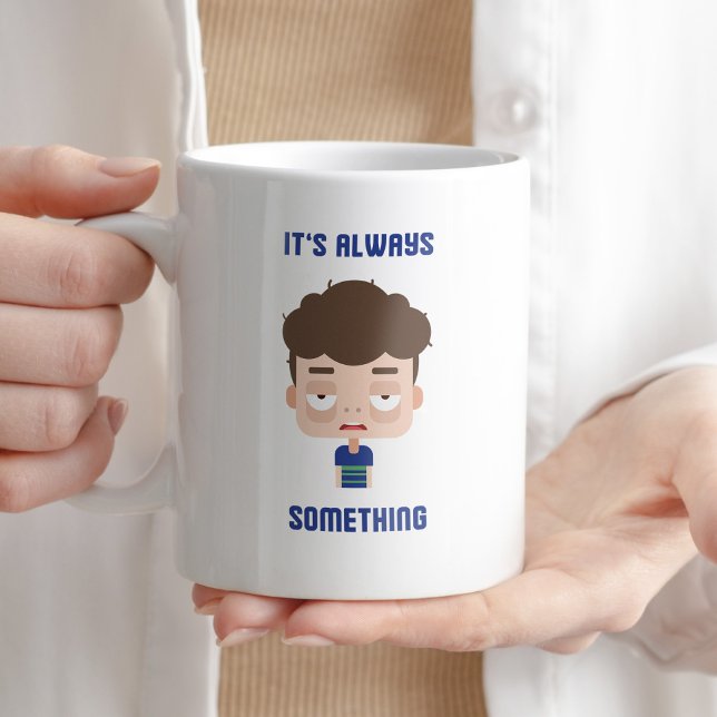 Es ist immer etwas Funny Sarcastic Zitat Kaffee Kaffeetasse (Von Creator hochgeladen)