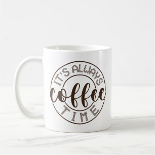 Es ist immer Kaffeezeit Kaffeetasse