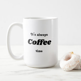 Es ist immer Kaffeezeit Tasse