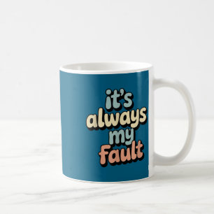 Es ist immer meine Schuld Lustiger Spruch für Männ Kaffeetasse