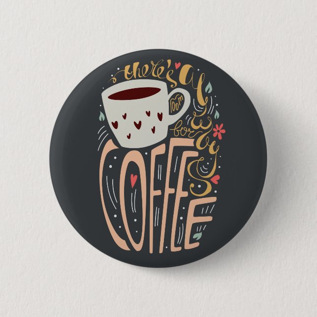 Es ist immer Platz für Kaffee Button (Vorderseite)