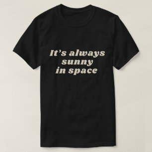 Es ist immer sonnig im Weltraum T-Shirt