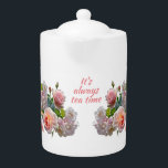 Es ist immer Tea Time Eleganter Teatro Flora<br><div class="desc">Diese elegante Blumenkanne hat hübsche rosa Rosen und Zitat: Es ist immer Teezeit. Das ist ein wunderbares Geschenk für Teeliebhaber.</div>