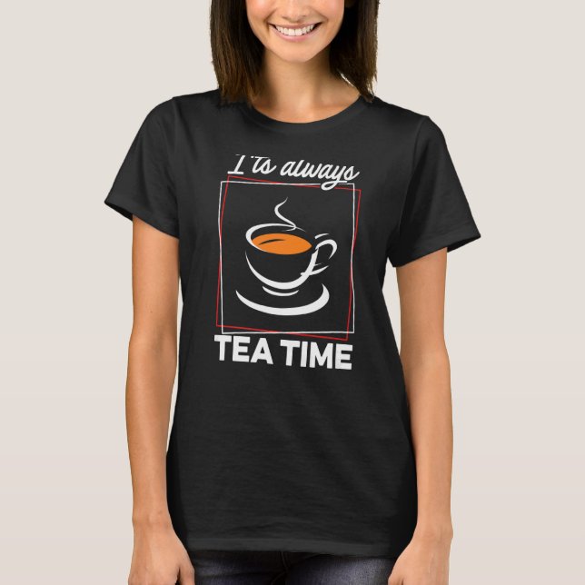 Es ist immer Tea Time Tea Drinker Brew A Cup O T-Shirt (Vorderseite)