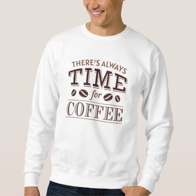 Es ist immer Zeit für Kaffee Sweatshirt (Vorderseite)
