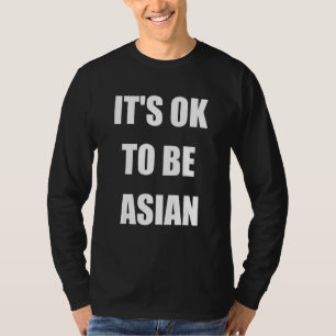 Es ist in Ordnung, asiatisch zu sein, wenn Asien s T-Shirt