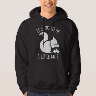 Es ist in Ordnung, ein bisschen Nuts zu sein Hoodie